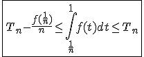 \fbox{T_{n}-\frac{f(\frac{1}{n})}{n}\le\int_{\frac{1}{n}}^{1}f(t)dt\le T_n}